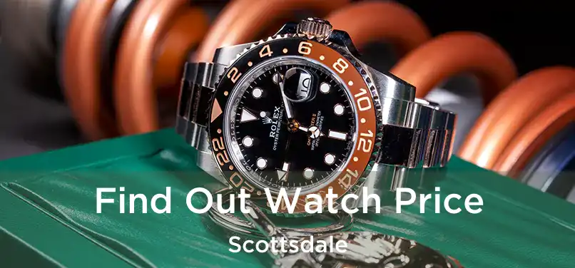 Find Out Watch Price Scottsdale